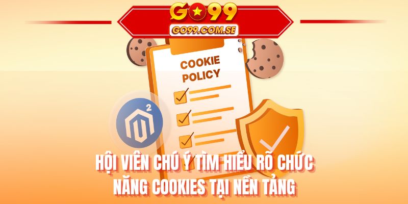 Hội viên chú ý tìm hiểu rõ chức năng cookies tại nền tảng